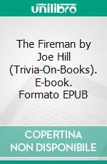 The Fireman by Joe Hill (Trivia-On-Books). E-book. Formato EPUB ebook di Trivion Books