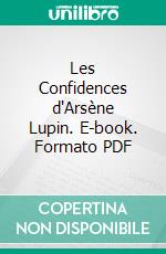 Les Confidences d'Arsène Lupin. E-book. Formato PDF ebook