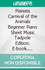 Pianists Carnival of the Animals Beginner Piano Sheet Music Tadpole Edition. E-book. Formato EPUB ebook