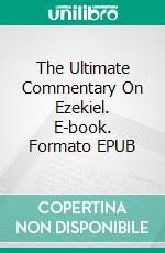 The Ultimate Commentary On Ezekiel. E-book. Formato Mobipocket ebook di Charles H. Spurgeon