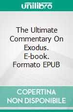 The Ultimate Commentary On Exodus. E-book. Formato Mobipocket ebook di Charles H. Spurgeon