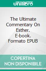 The Ultimate Commentary On Esther. E-book. Formato Mobipocket ebook di Charles H. Spurgeon