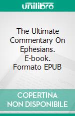 The Ultimate Commentary On Ephesians. E-book. Formato EPUB ebook