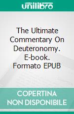 The Ultimate Commentary On Deuteronomy. E-book. Formato EPUB ebook