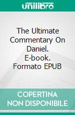 The Ultimate Commentary On Daniel. E-book. Formato Mobipocket ebook di Charles H. Spurgeon