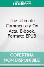 The Ultimate Commentary On Acts. E-book. Formato EPUB ebook di Charles H. Spurgeon