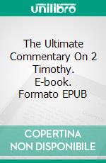 The Ultimate Commentary On 2 Timothy. E-book. Formato EPUB ebook