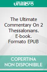 The Ultimate Commentary On 2 Thessalonians. E-book. Formato Mobipocket ebook