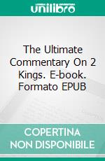 The Ultimate Commentary On 2 Kings. E-book. Formato Mobipocket ebook di Charles H. Spurgeon