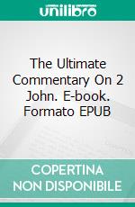 The Ultimate Commentary On 2 John. E-book. Formato EPUB ebook di Charles H. Spurgeon