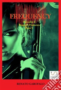 Frequency - Progetto Prometeo - Parte 1. E-book. Formato Mobipocket ebook di Renato Garofalo