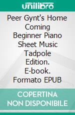 Peer Gynt's Home Coming Beginner Piano Sheet Music Tadpole Edition. E-book. Formato EPUB ebook