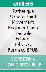 Pathetique Sonata Third Movement Beginner Piano Tadpole Edition. E-book. Formato EPUB ebook di SilverTonalities