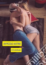 Un piccolo aiutino - di EroticReads - 2018. E-book. Formato EPUB ebook