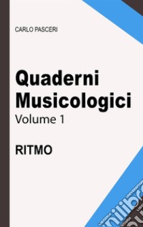 Quaderni Musicologici - Ritmo. E-book. Formato Mobipocket ebook di Carlo Pasceri