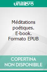 Méditations poétiques. E-book. Formato EPUB ebook di Alphonse (de) Lamartine