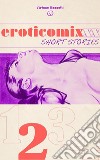 eroticomixxx 2SHORT STORIES. E-book. Formato EPUB ebook