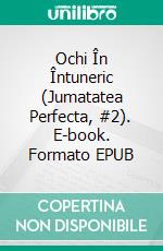 Ochi În Întuneric (Jumatatea Perfecta, #2). E-book. Formato Mobipocket ebook di Rowena Dawn