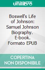 Boswell's Life of Johnson: Samuel Johnson Biography. E-book. Formato EPUB ebook di James Boswell