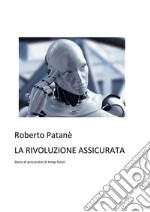 La rivoluzione assicurataStoria di assicuratori di tempi futuri. E-book. Formato Mobipocket ebook