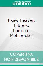 I saw Heaven. E-book. Formato Mobipocket ebook di Nelima.S