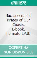 Buccaneers and Pirates of Our Coasts. E-book. Formato Mobipocket ebook