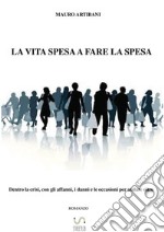 La vita spesa a fare la spesa. E-book. Formato EPUB ebook