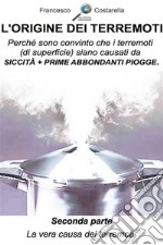 L'origine dei terremoti. Seconda Parte.: La vera causa dei terremoti.. E-book. Formato EPUB ebook