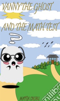 Vanny The Ghost and the math test. E-book. Formato EPUB ebook di Mattia Crobu