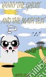 Vanny The Ghost and the math test. E-book. Formato EPUB