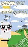 Vanny The Ghost and the math test. E-book. Formato EPUB ebook di Mattia Crobu