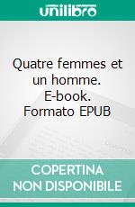 Quatre femmes et un homme. E-book. Formato EPUB ebook