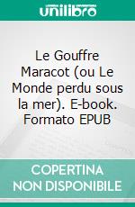 Le Gouffre Maracot (ou Le Monde perdu sous la mer). E-book. Formato EPUB ebook