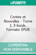 Contes et Nouvelles - Tome I. E-book. Formato EPUB ebook