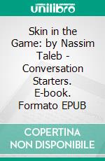 Skin in the Game: by Nassim Taleb | Conversation Starters. E-book. Formato EPUB ebook di dailyBooks