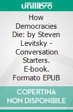 How Democracies Die: by Steven Levitsky | Conversation Starters. E-book. Formato EPUB ebook di dailyBooks