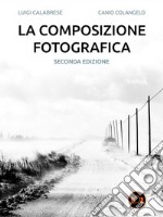 La composizione fotograficaSeconda edizione. E-book. Formato PDF ebook