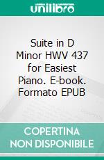 Suite in D Minor HWV 437 for Easiest Piano. E-book. Formato EPUB ebook