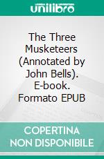 The Three Musketeers (Annotated by John Bells). E-book. Formato EPUB ebook