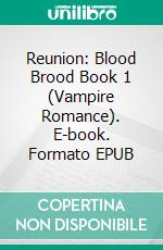 Reunion: Blood Brood Book 1 (Vampire Romance). E-book. Formato EPUB ebook