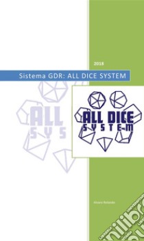 All Dice System: Sistema regolistico GDR. E-book. Formato PDF ebook di Rolando Alvaro