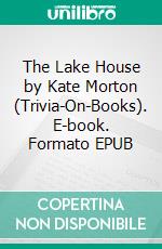 The Lake House by Kate Morton (Trivia-On-Books). E-book. Formato EPUB ebook di Trivion Books