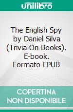 The English Spy by Daniel Silva (Trivia-On-Books). E-book. Formato EPUB ebook di Trivion Books