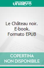 Le Château noir. E-book. Formato EPUB ebook