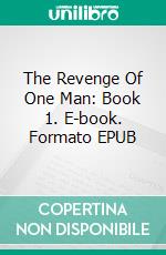 The Revenge Of One Man: Book 1. E-book. Formato EPUB ebook