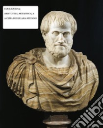 Aristotele, Metafisica, A: Commento personale al testo. E-book. Formato EPUB ebook di Stefano Ulliana