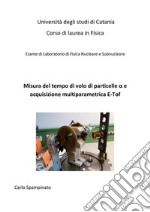 Misura del tempo di volo di particelle alfa e acquisizione multiparametrica E-TofEsperienza didattica di laboratorio. E-book. Formato PDF ebook