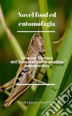 Novel food ed entomofagia: Le nuove frontiere dell’alimentazione in un’ottica ecosostenibile. E-book. Formato PDF ebook