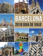 Barcelona 2018 Guia de ViajeBienvenido a Barcelona, la ciudad de Gaudí, y mucho más. E-book. Formato EPUB ebook