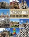 Barcelona 2018 Guia de ViajeBienvenido a Barcelona, la ciudad de Gaudí, y mucho más. E-book. Formato EPUB ebook